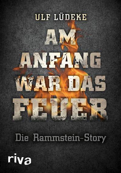 Am Anfang war das Feuer - Die Rammstein-Story