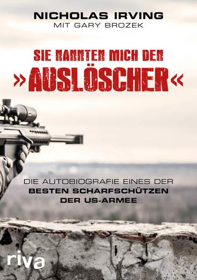 Sie nannten mich den »Auslöscher« - Die Autobiografie eines der besten Scharfschützen der US-Armee