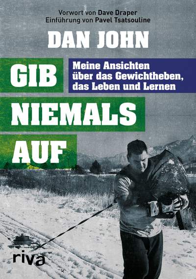 Gib niemals auf - Meine Ansichten über das Gewichtheben, das Leben und Lernen