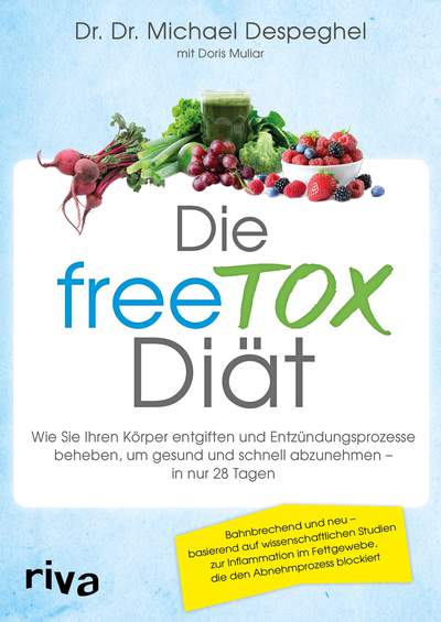 Die freeTOX-Diät - Wie Sie Ihren Körper entgiften und Entzündungsprozesse beheben, um gesund und schnell abzunehmen – in nur 28 Tagen