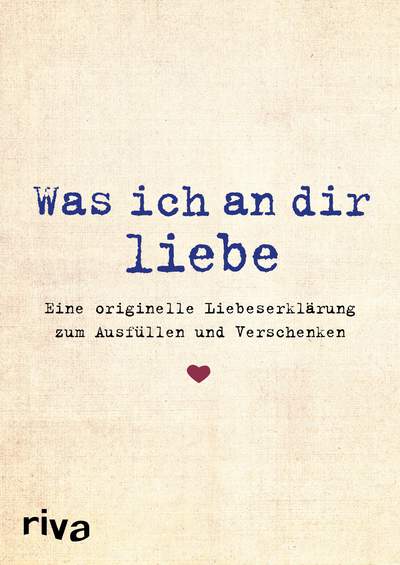 Was ich an dir liebe - Eine originelle Liebeserklärung zum Ausfüllen und Verschenken