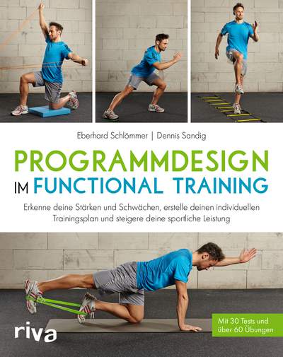 Programmdesign im Functional Training - Erkenne deine Stärken und Schwächen, erstelle deinen individuellen Trainingsplan und steigere deine sportliche Leistung. Mit 30 Tests und über 60 Übungen