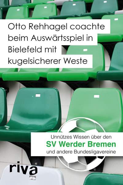 Otto Rehhagel coachte beim Auswärtsspiel in Bielefeld mit kugelsicherer Weste - Unnützes Wissen über den SV Werder Bremen und andere Bundesligavereine