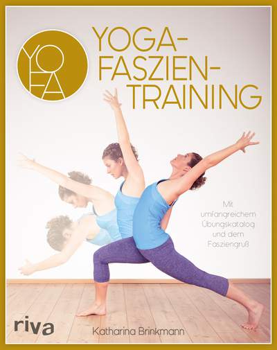 Yoga-Faszientraining - Mit umfangreichem Übungskatalog und dem Fasziengruß