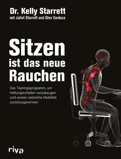 Sitzen ist das neue Rauchen - Das Trainingsprogramm, um Haltungsschäden vorzubeugen und unsere natürliche Mobilität zurückzugewinnen