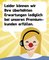 Leider können wir Ihre überhöhten Erwartungen nur bei unseren Premiumkunden erfüllen.