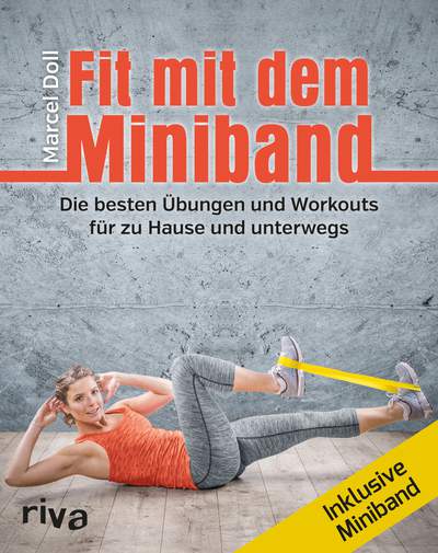Fit mit dem Miniband - Die besten Übungen und Workouts für zu Hause und unterwegs. Inkl. Miniband
