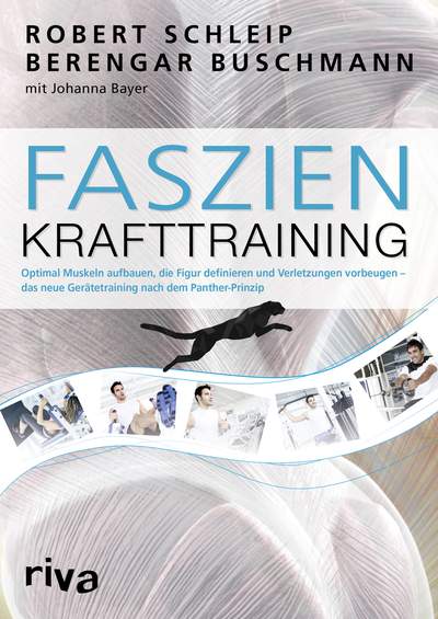 Faszien-Krafttraining - Optimal Muskeln aufbauen, die Figur definieren und Verletzungen vorbeugen – das neue Gerätetraining nach dem Panther-Prinzip