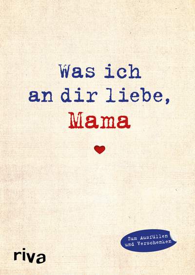 Was ich an dir liebe, Mama - Eine originelle Liebeserklärung zum Ausfüllen und Verschenken