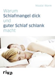 Warum Schlafmangel dick und guter Schlaf schlank macht