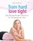 Train hard – love tight