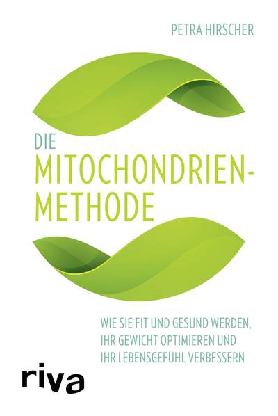 Die Mitochondrien-Methode - Wie Sie fit und gesund werden, Ihr Gewicht optimieren und Ihr Lebensgefühl verbessern