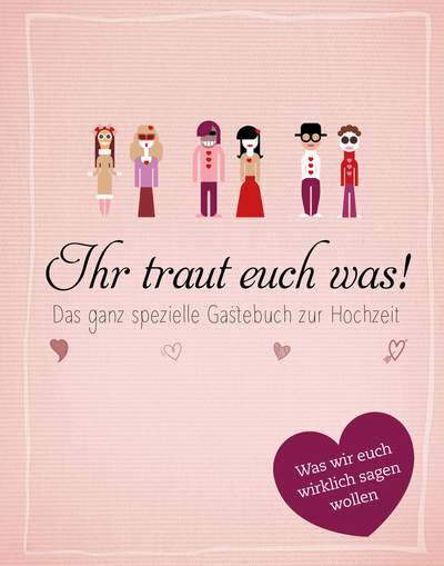 Ihr traut euch was! - Das ganz spezielle Gästebuch zur Hochzeit