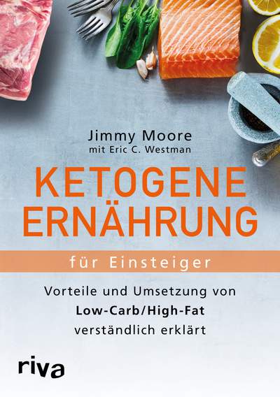 Ketogene Ernährung für Einsteiger - Vorteile und Umsetzung von Low-Carb/High-Fat verständlich erklärt