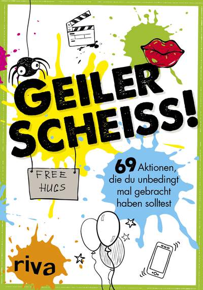 Geiler Scheiß! - 69 Aktionen, die du unbedingt mal gebracht haben solltest