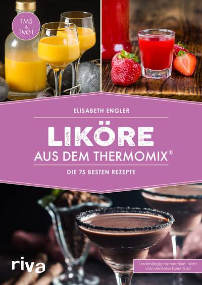 Liköre aus dem Thermomix® - Die 75 besten Rezepte