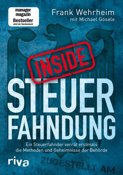 Inside Steuerfahndung - Ein Steuerfahnder verrät erstmals die Methoden und Geheimnisse der Behörde