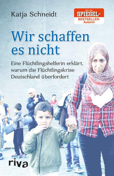 Wir schaffen es nicht - Eine Flüchtlingshelferin erklärt, warum die Flüchtlingskrise Deutschland überfordert