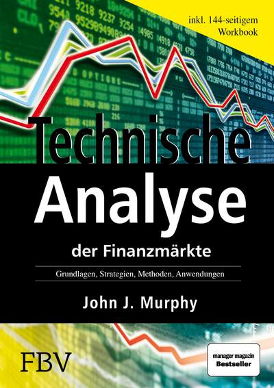 Technische Analyse der Finanzmärkte - Grundlagen, Strategien, Methoden, Anwendungen. Inkl. Workbook