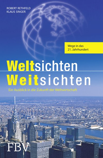 Weltsichten Weitsichten - Ein Ausblick in die Zukunft der Weltwirtschaft