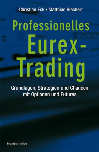 Professionelles Eurex-Trading - Grundlagen, Strategien und Chancen mit Optionen und Futures