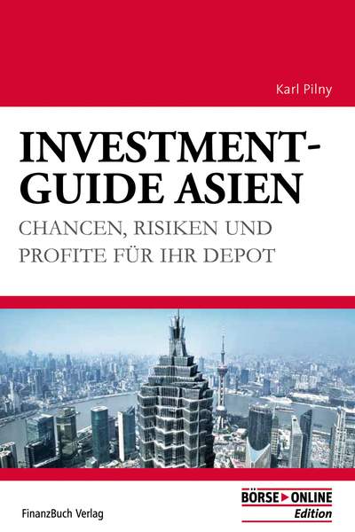 Investment-Guide Asien - Chancen, Risiken und Profite für Ihr Depot