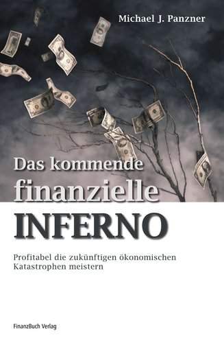 Das kommende finanzielle Inferno - Profitabel die zukünftige ökonomischen Katastrophen meistern