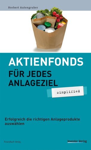 Aktienfonds für jedes Anlageziel - simplified - Erfolgreich die richtigen Anlageprodukte auswählen