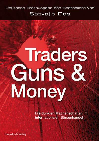 Traders, Guns and Money - Die dunklen Machenschaften im internationalen Börsenhandel
