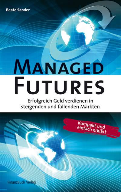 Managed Futures - Erfolgreich Geld verdienen in steigenden und fallenden Märkten