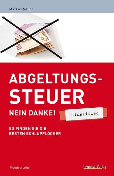 Abgeltungssteuer - Nein danke! - simplified - So finden die besten Schlupflöcher