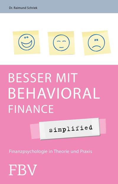 Besser mit Behavioral Finance - simplified - Finanzpsychologie in Theorie und Praxis
