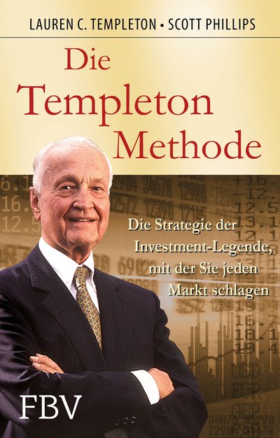 Die Templeton-Methode - Die Strategie der Investmentlegende, mit der sie jeden Markt schlagen