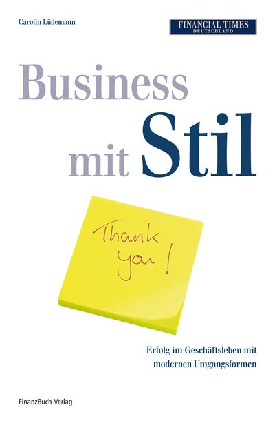 Business mit Stil - Erfolgreich im Geschäftsleben mit modernen Umgangsformen