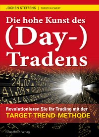Die hohe Kunst des (Day-) Tradens - Revolutionieren Sie Ihr Trading mit der Target-Trend-Methode