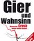 Gier und Wahnsinn