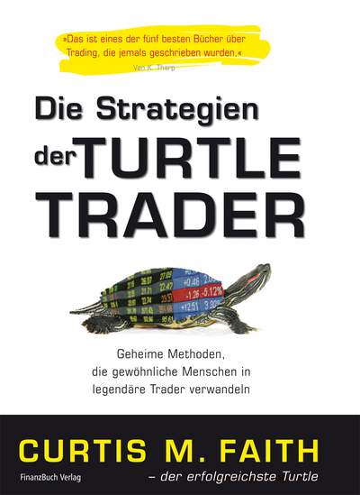 Die Strategien der Turtle Trader - Geheime Methoden, die gewöhnliche Menschen in legendäre Trader verwandeln