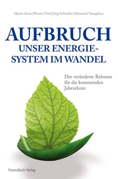 Aufbruch - unser Energiesystem im Wandel - Der veränderte Rahmen für die kommenden Jahrzehnte