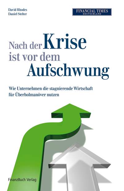 Nach der Krise ist vor dem Aufschwung - Wie Unternehmen die stagnierende Wirtschaft für Überholmanöver nutzen