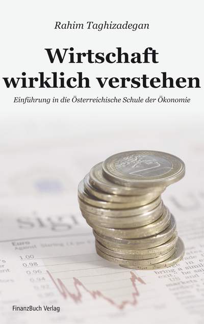 Wirtschaft wirklich verstehen - Einführung in die Österreichische Schule der Ökonomie