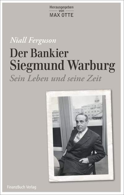 Der Bankier Siegmund Warburg - sein Leben und seine Zeit