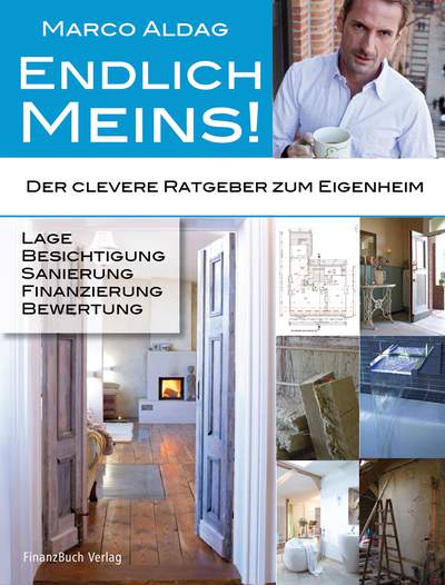 Endlich meins! - Der clevere Ratgeber zum Eigenheim - Lage, Besichtigung, Sanierung, Finanzierung, Bewertung