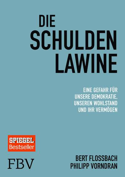 Die Schuldenlawine - Eine Gefahr für unsere Demokratie, unseren Wohlstand und Ihr Vermögen