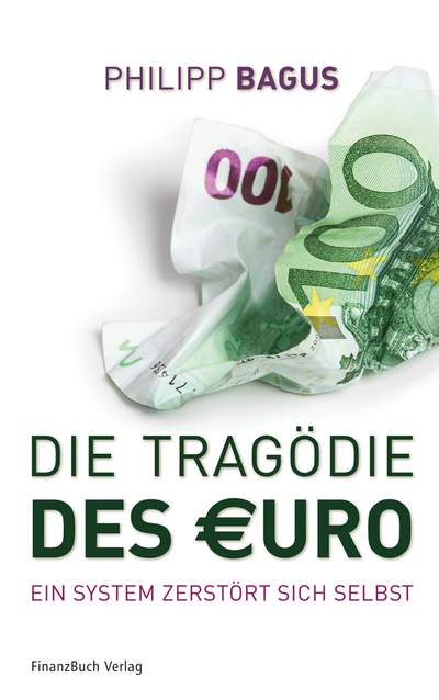 Die Tragödie des Euro - Ein System zerstört sich selbst