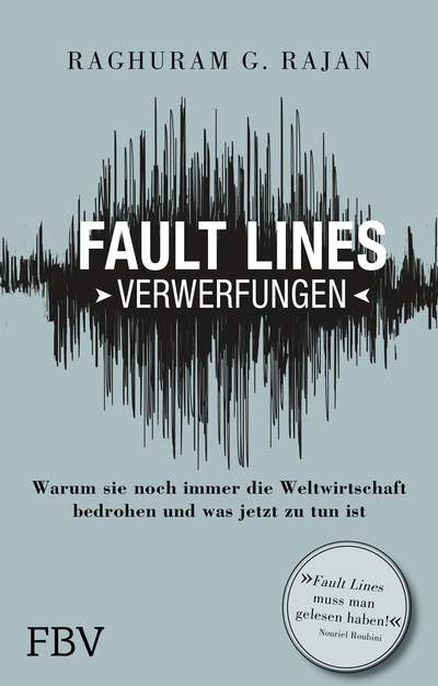 Fault Lines - Verwerfungen - Warum sie noch immer die Weltwirtschaft bedrohen und was jetzt zu tun ist