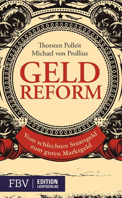 Geldreform - Vom schlechten Staatsgeld zum guten Marktgeld