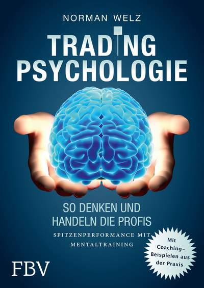 Tradingpsychologie - So denken und handeln die Profis - Spitzenperformance mit Mentaltraining