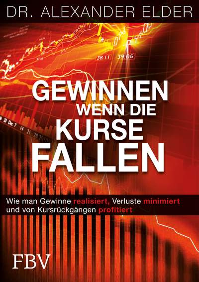 Gewinnen wenn die Kurse fallen - Wie man gewinne realisiert, Verluste minimiert und von Kursrückgängen profitiert