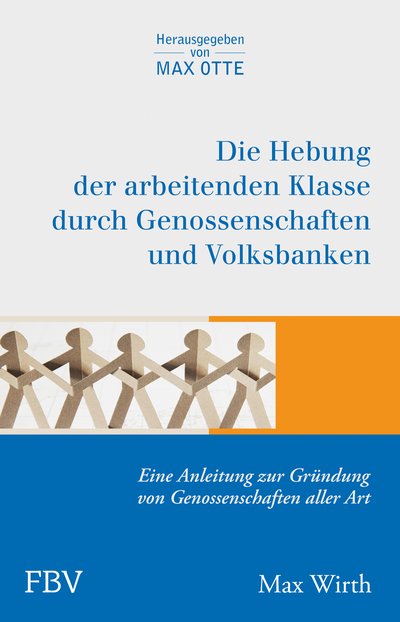 Die Hebung der arbeitenden Klassen durch Genossenschaften und Volksbanken - Eine Anleitung zur Gründung von Genossenschaften aller Art