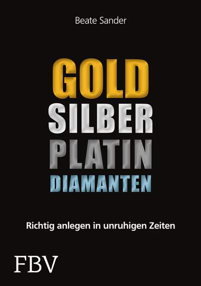 Gold, Silber, Platin, Diamanten - Richtig anlegen in unruhigen Zeiten